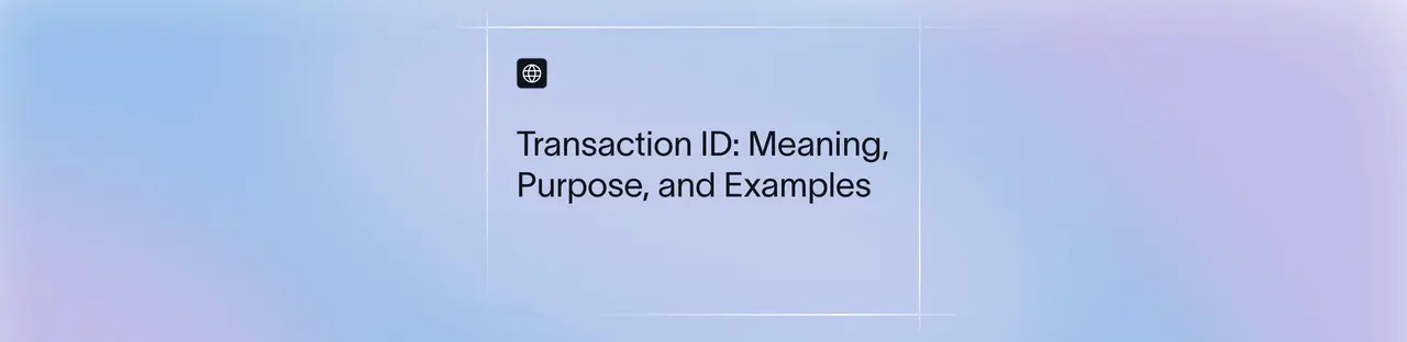 Transaction ID: Meaning, Purpose, and Examples