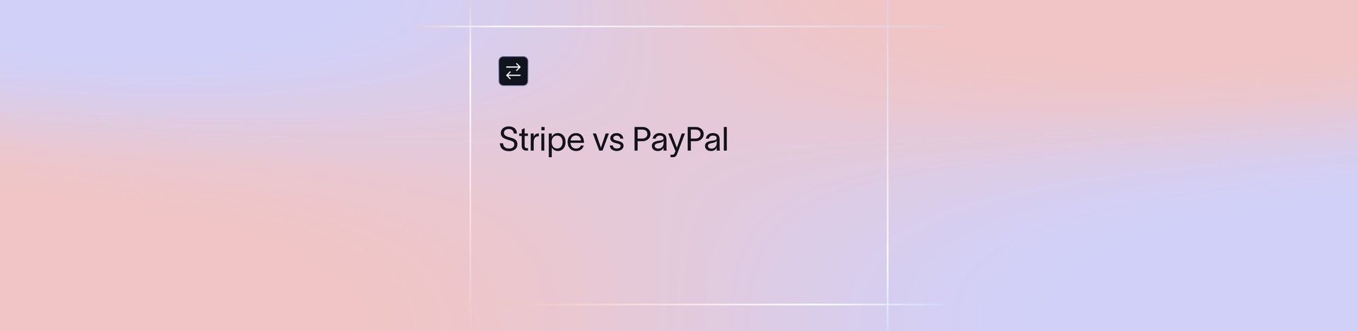 Stripe vs PayPal: Which Payment Gateway Is Better for Your Business?