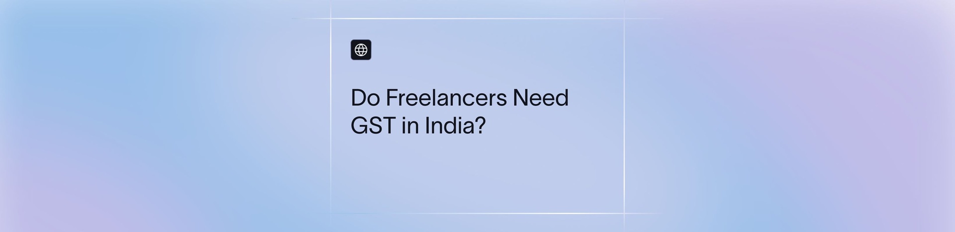 Do Freelancers in India Need GST? Complete 2026 Guide