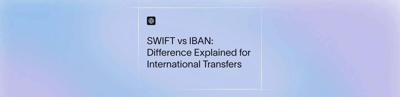 SWIFT vs IBAN: Difference Explained for International Transfers