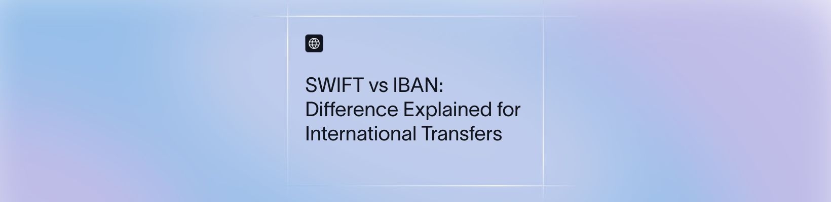 SWIFT vs IBAN: Difference Explained for International Transfers