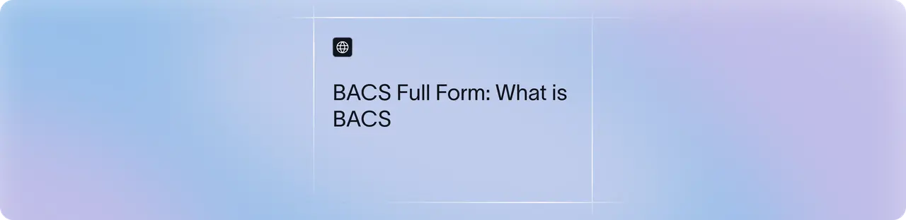 What Are BACS Payments? Process, Cost & Benefits | Xflow