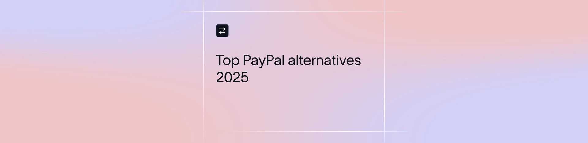 Top PayPal Alternatives for Secure Global Payments (2026)