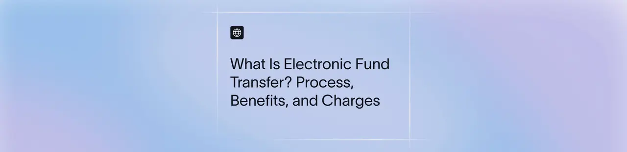 What Is Electronic Fund Transfer? Process, Benefits, and Charges