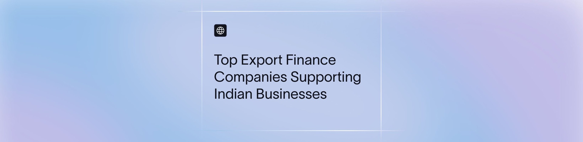 Best Export Finance companies to help Indian businesses grow globally