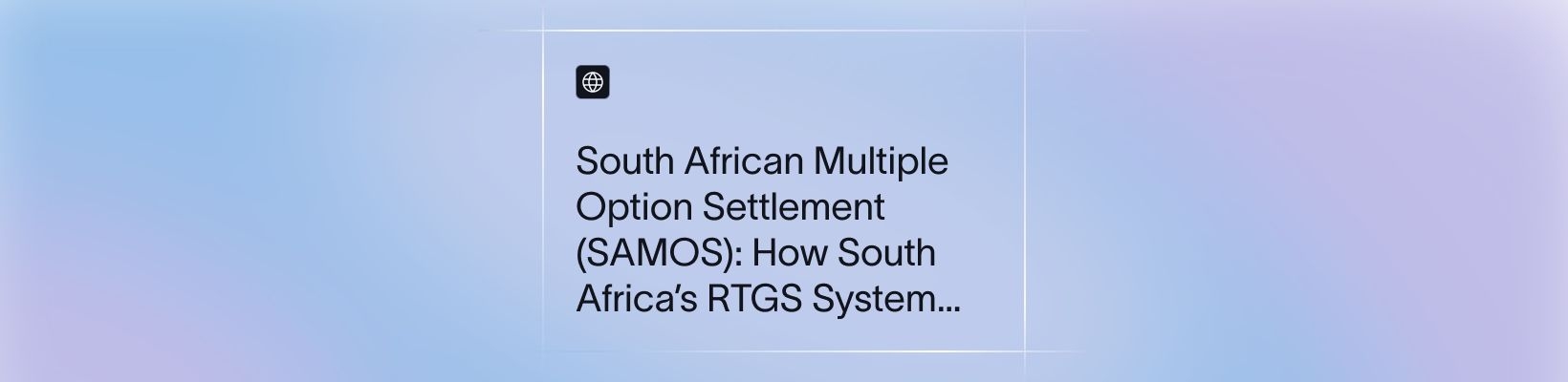 South African Multiple Option Settlement (SAMOS): How South Africa’s RTGS System Works