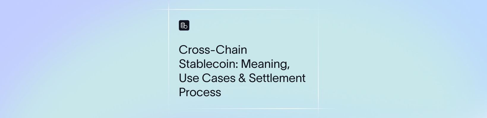 Cross-Chain Stablecoin: Meaning, Use Cases & Settlement Process