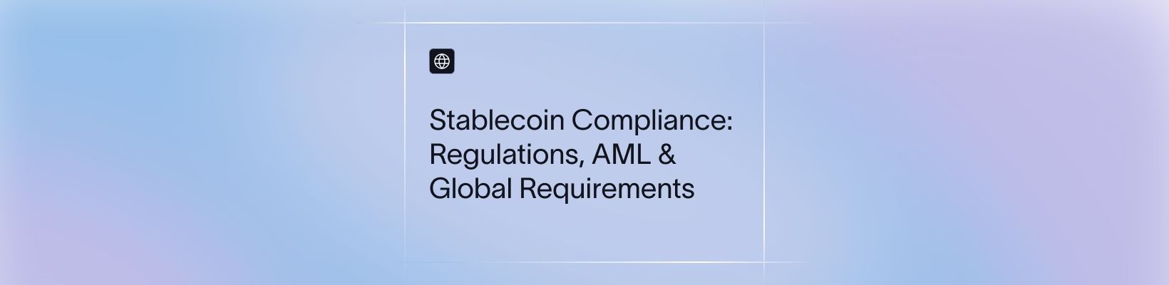 Stablecoin Compliance: Regulations, AML & Global Requirements