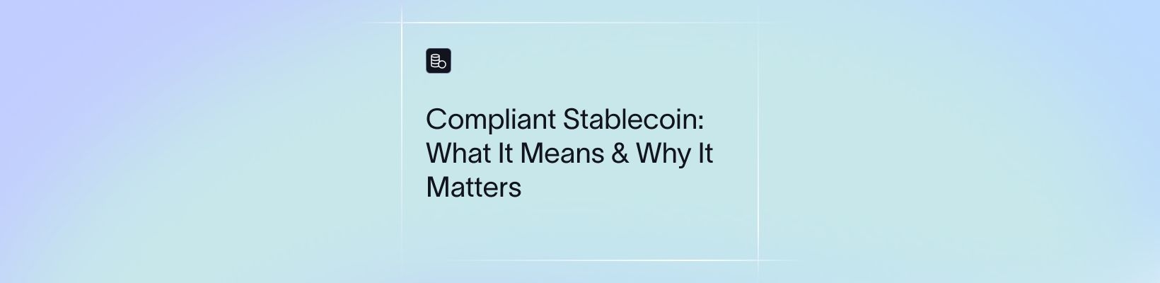 Compliant Stablecoin: What It Means & Why It Matters