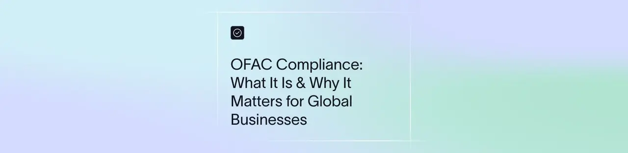 OFAC Compliance: What It Is & Why It Matters for Global Businesses