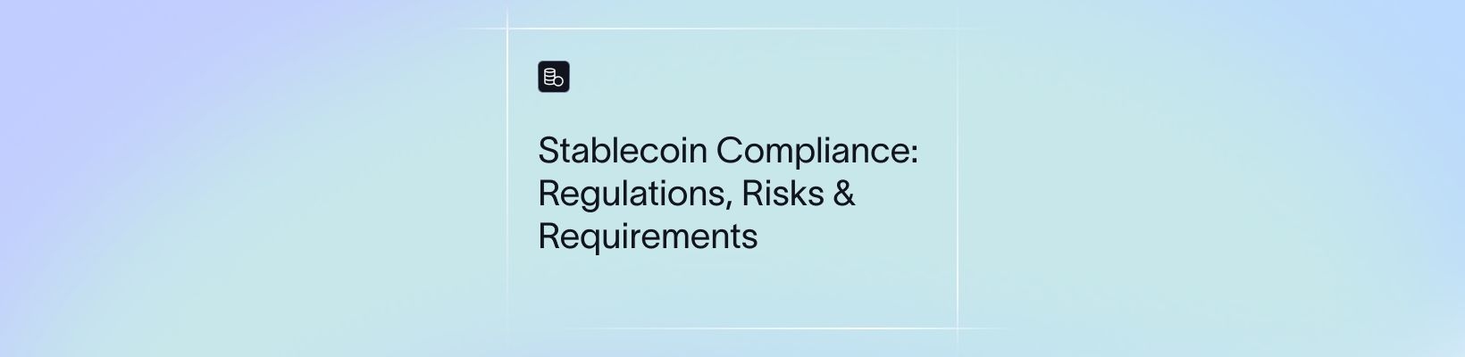 Stablecoin Compliance: Regulations, Risks & Requirements