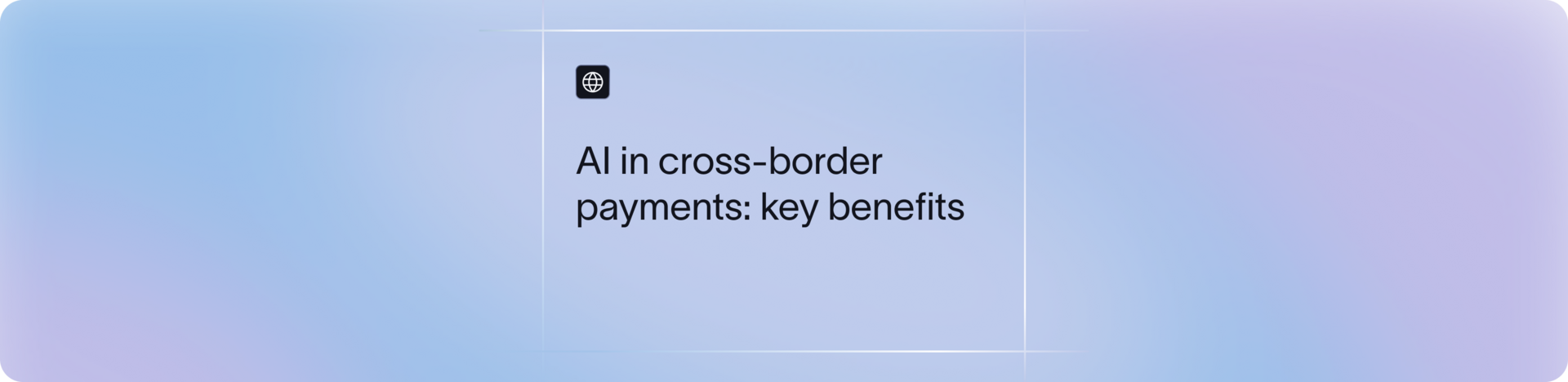 AI in Cross-Border Payments: Use Cases, Benefits & Global Trends