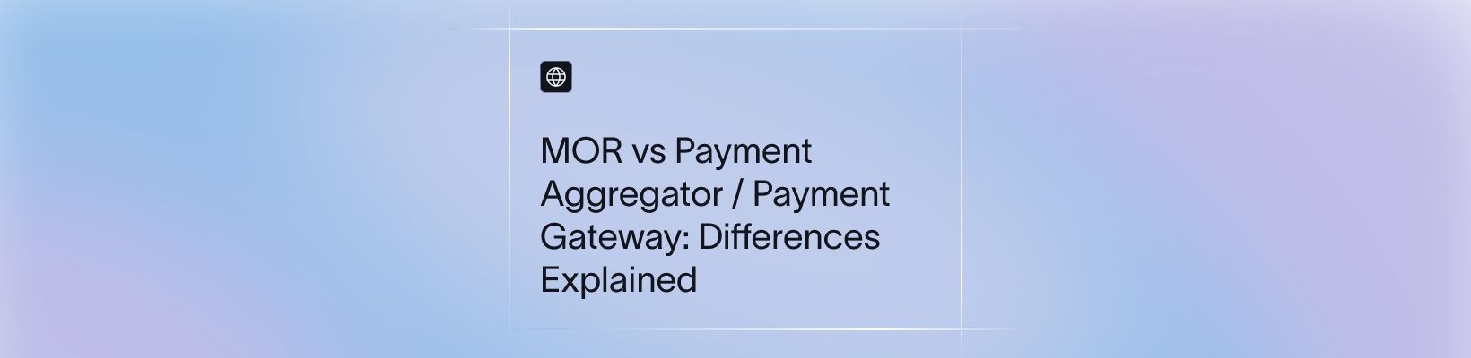 MOR vs Payment Aggregator / Payment Gateway: Differences Explained