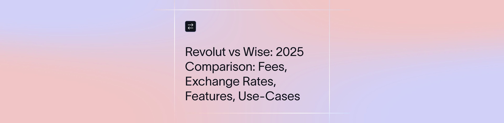 Revolut vs Wise: 2026 Comparison for Global Money Transfers