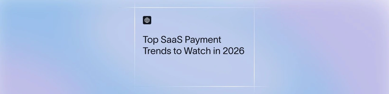 Top SaaS Payment Trends to Watch in 2026