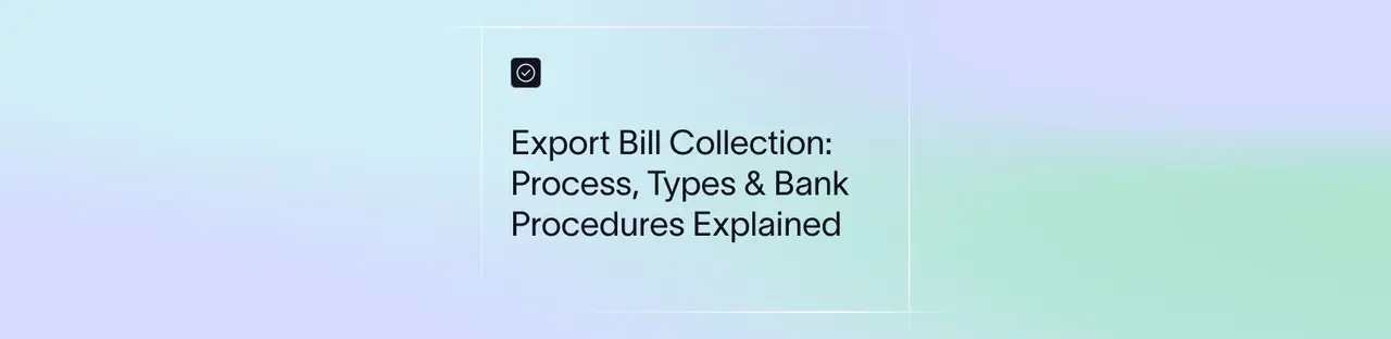 Export Bill Collection: Process, Types & Bank Procedures Explained
