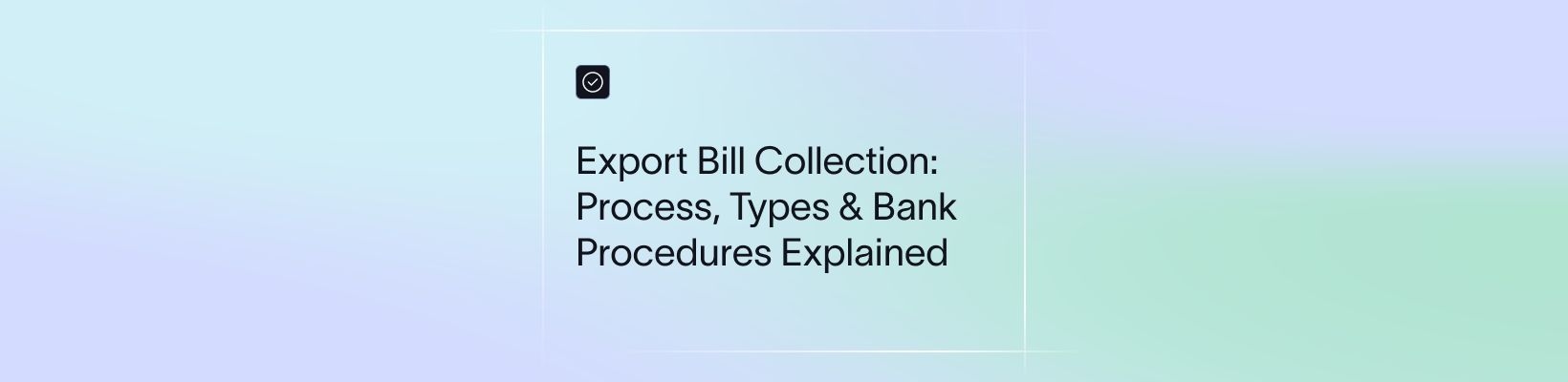 Export Bill Collection: Process, Types & Bank Procedures Explained