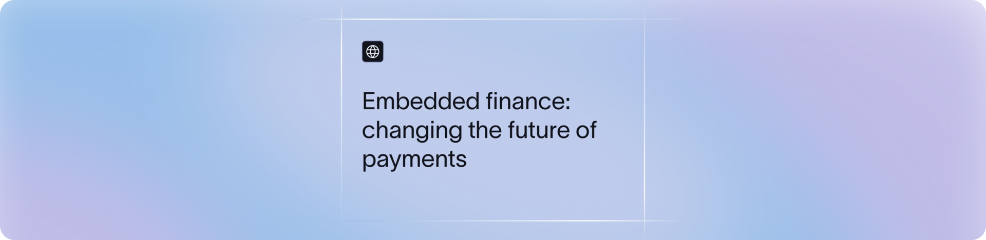 Embedded Finance Explained: How It's Changing the Future of Banking & Payments