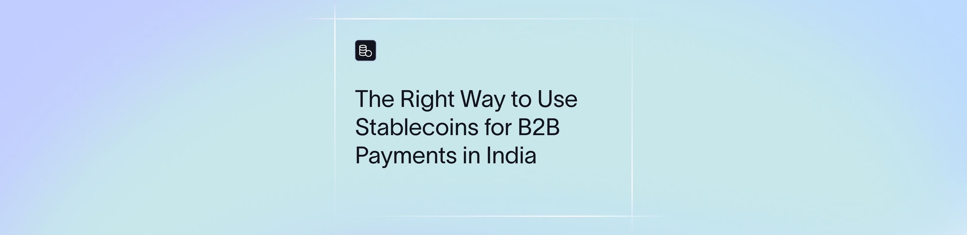 Stablecoin Acceptance for B2B Transactions in India: The Real Opportunity Is Outside the Off-Ramp