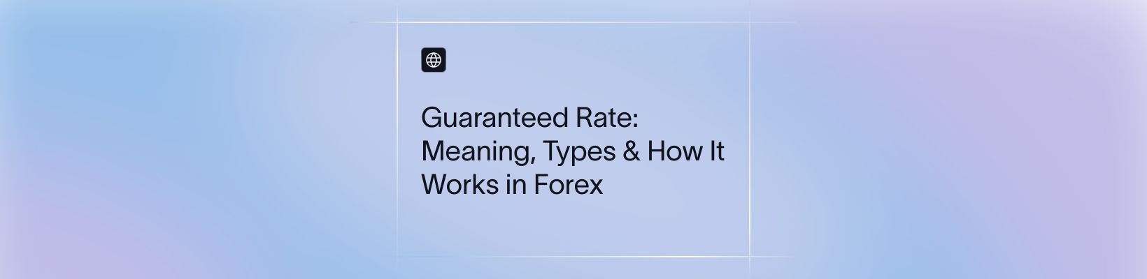 Guaranteed Rate: Detailed Guide Explaining the Meaning, Types & How It Works in Forex