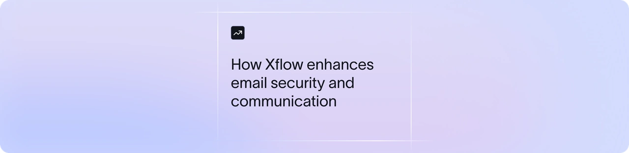 How Xflow enhances email security | Xflow