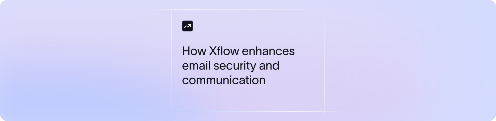 Building trust in the digital age: How Xflow enhances email security and communication 