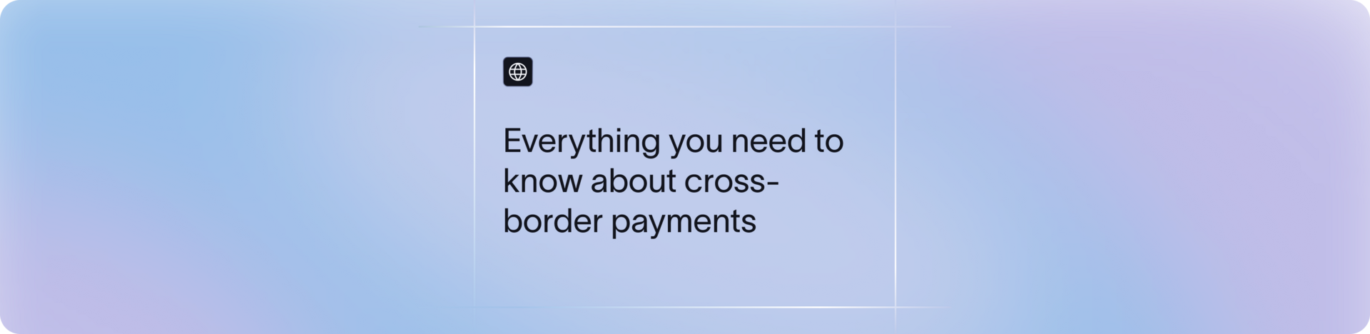 The Complete Guide to Cross-Border Payments for Businesses 