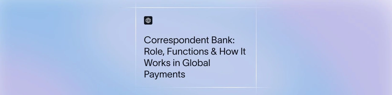 Correspondent Bank: Role, Functions & How It Works in Global Payments