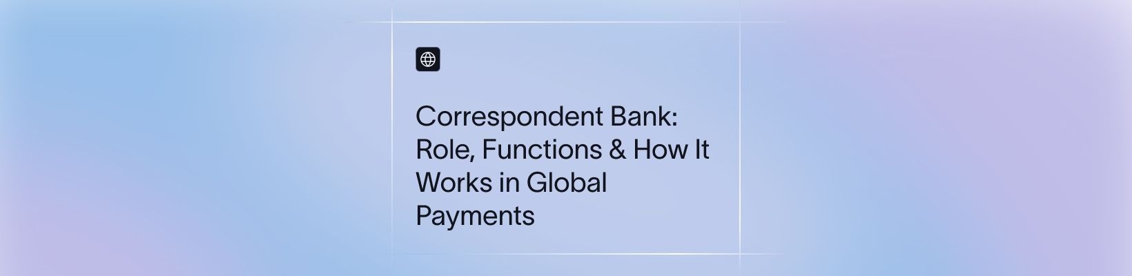 Correspondent Bank: Role, Functions & How It Works in Global Payments