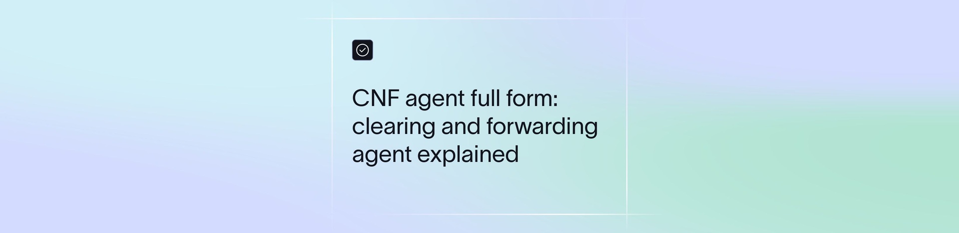 CNF Agent Full Form: Clearing and Forwarding Agent Explained