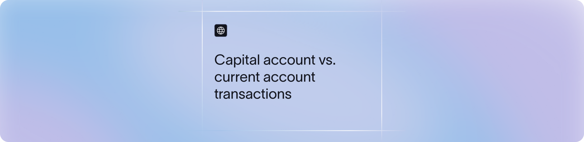 Capital account vs current account transactions | Xflow