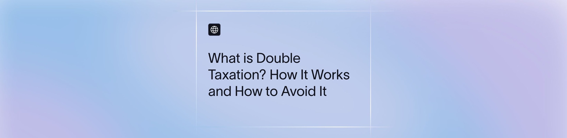 Double Taxation in India: Meaning, DTAA Benefits & Relief