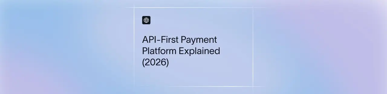 API-First Payment Platform Explained (2026)