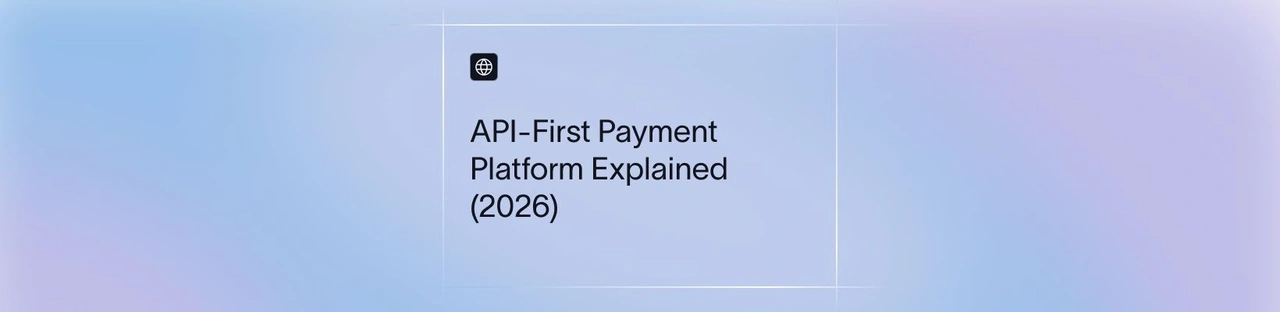 API-First Payment Platform Explained (2026)