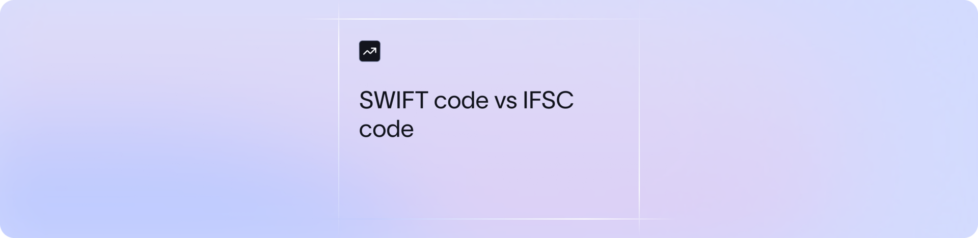 SWIFT code vs IFSC code - Key Differences, Usage & Purpose Explained