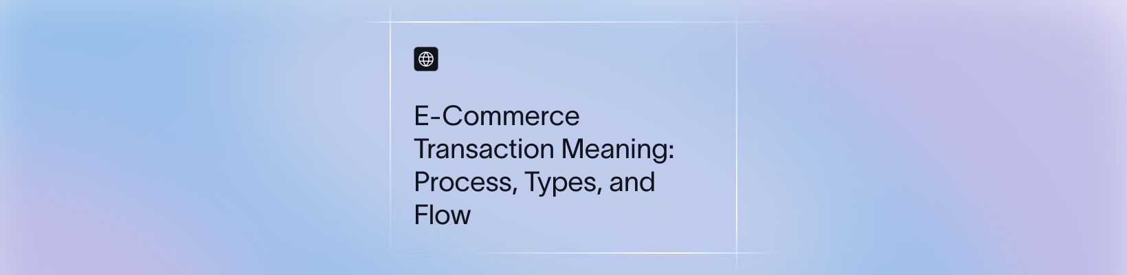 E-Commerce Transaction Meaning: Process, Types, and Flow