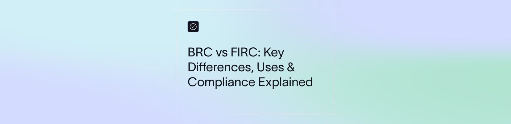 FIRC vs BRC: Differences, Uses & When You Need Each