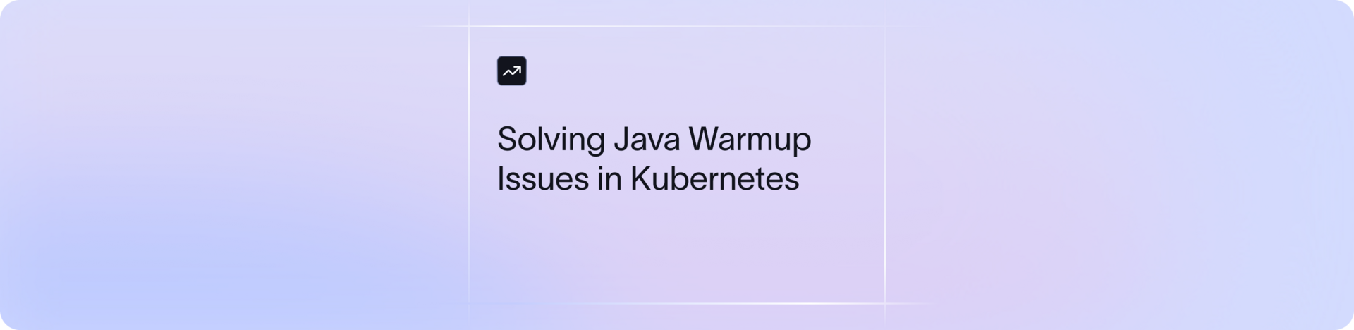 Solving Java Warmup Issues in Kubernetes: Best Practices