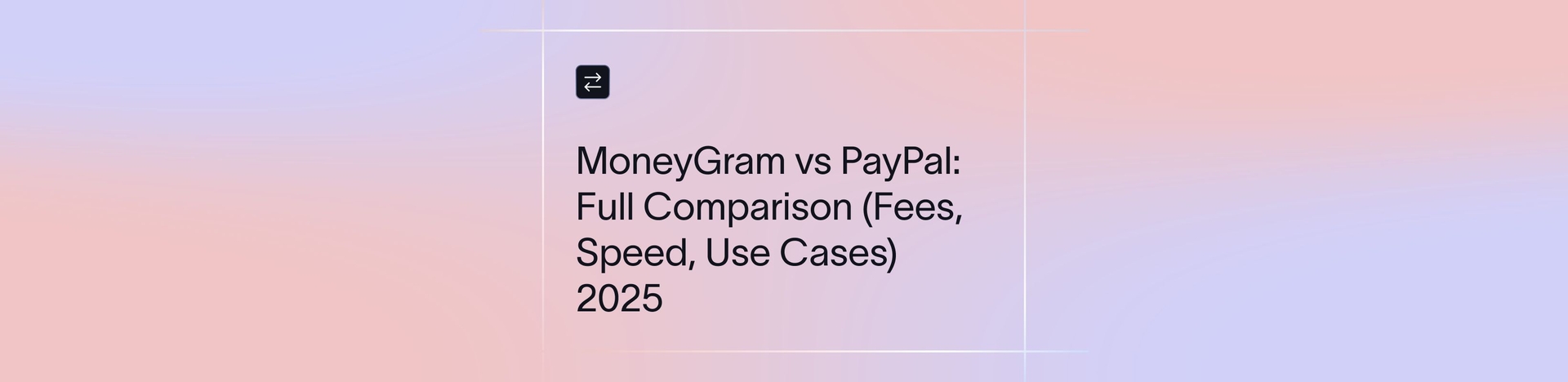 MoneyGram vs PayPal: Full Comparison (Fees, Speed, Use Cases) 2025 | Xflow