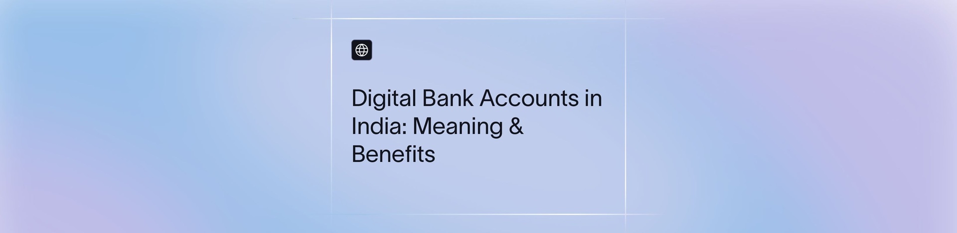 Digital Bank Accounts: What They Are, Benefits, and How They Work | Xflow