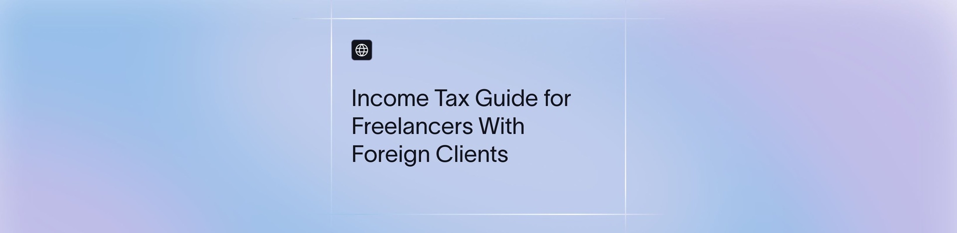 Freelancer Income Tax Guide for Working With International Clients
