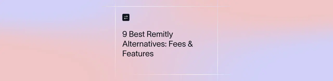 Top Remitly Alternatives for Fast and Affordable Transfers | Xflow