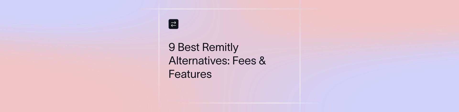 Top Remitly Alternatives for Fast and Affordable Transfers | Xflow