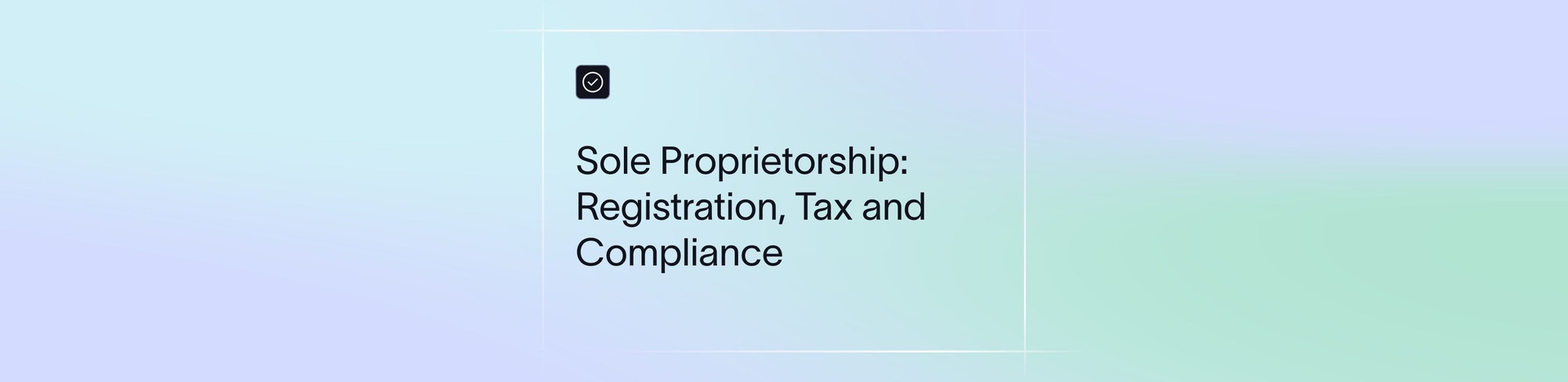 Sole Proprietorship in India: Meaning, Registration, Compliance and Taxes