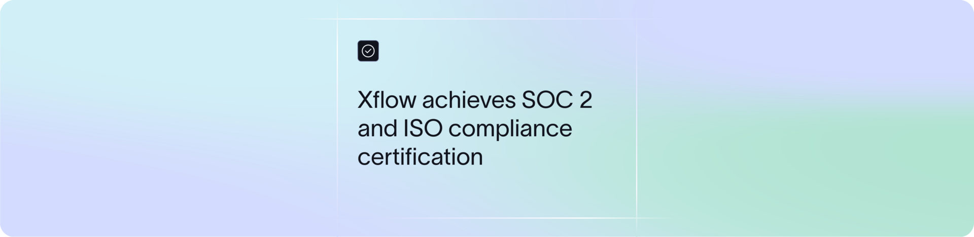 Xflow Achieves SOC 2 and ISO Compliance Certification