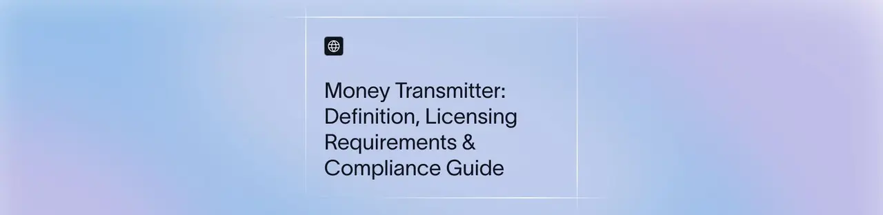 Money Transmitter: Definition, Licensing Requirements & Compliance Guide