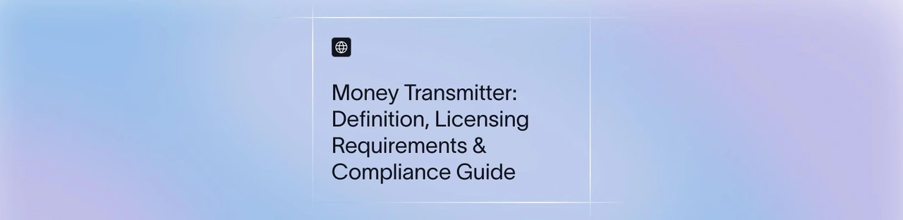 Money Transmitter: Definition, Licensing Requirements & Compliance Guide