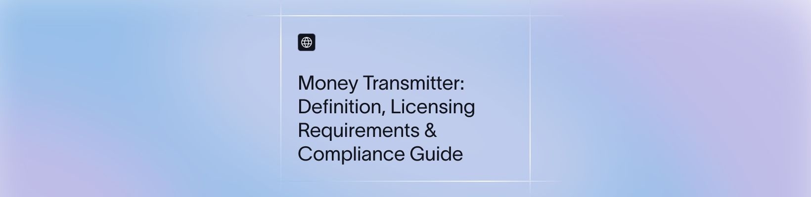 Money Transmitter: Definition, Licensing Requirements & Compliance Guide
