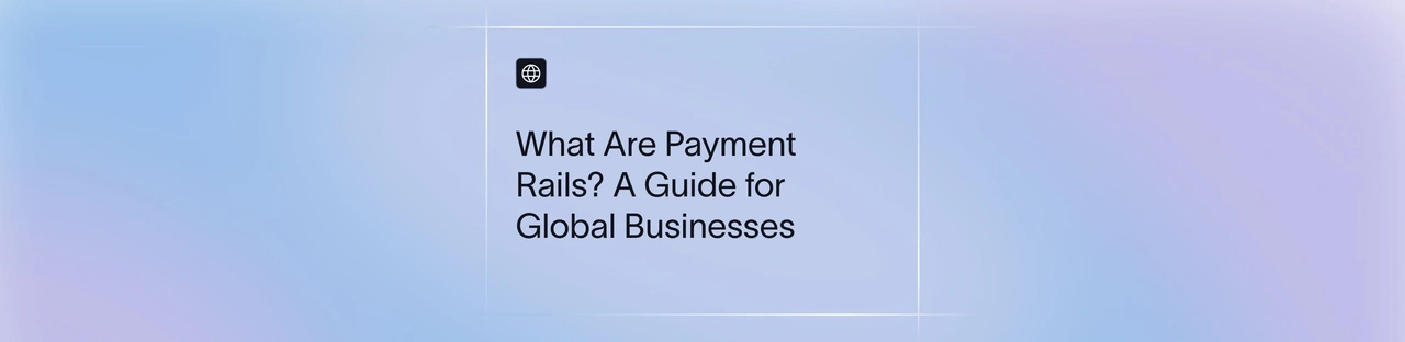 Payment Rails Explained: Types, Trends & Use Cases | Xflow
