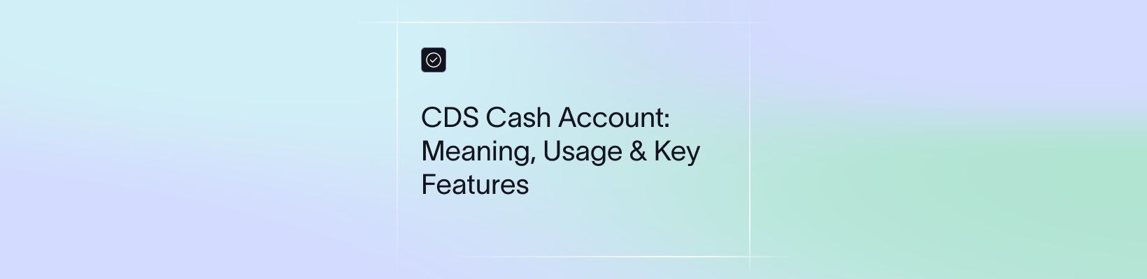 CDS Cash Account: Meaning, Usage & Key Features